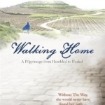 Walking Home: A Pilgrimage from Humbled to Healed