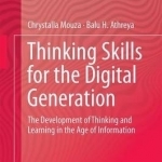 Thinking Skills for the Digital Generation: The Development of Thinking and Learning in the Age of Information: 2017