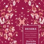 Desire: 100 of Literature&#039;s Sexiest Stories