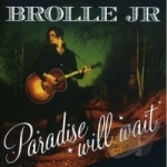 Paradise Will Wait by Brolle JR