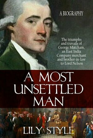 A Most Unsettled Man: the Triumphs and Travails of George Matcham