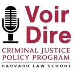 Voir Dire: Conversations from the Criminal Justice Policy Program at Harvard Law School