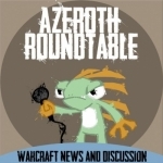 Azeroth Roundtable: A World of Warcraft Podcast