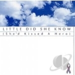 Little Did She Know (She&#039;d Kissed a Hero) by Kristy Jackson