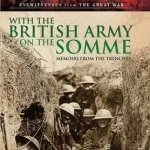 With the British Army on the Somme: Memoirs from the Trenches