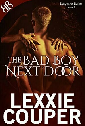 The Bad Boy Next Door (Dangerous Desire, #1)