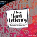 Scratch & Create: I Love Hand Lettering: Design Your Own Quotes with 16 Scratch Boards and 4 Alphabet and Ornament Stencils