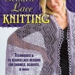 Beaded Lace Knitting: Techniques and 24 Beaded Lace Designs for Shawls, Scarves, &amp; More