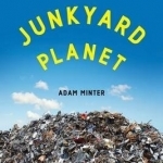 Junkyard Planet: Travels in the Billion-Dollar Trash Trade