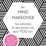 The Mind Makeover: The Answers to Becoming the Best You Yet