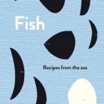 Fish: Recipes from the Sea