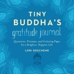 Tiny Buddha&#039;s Gratitude Journal: Questions, Prompts, and Coloring Pages for a Brighter, Happier Life