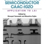 Physics and Technology of Crystalline Oxide Semiconductor CAAC-IGZO: Application to LSI