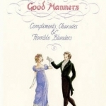 Jane Austen&#039;s Guide to Good Manners: Compliments, Charades and Horrible Blunders