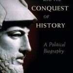 Pericles and the Conquest of History: A Political Biography