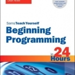 Beginning Programming in 24 Hours, Sams Teach Yourself