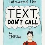 Text, Don&#039;t Call: An Illustrated Guide to the Introverted Life