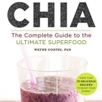 Chia: The Complete Guide to the Ultimate Superfood