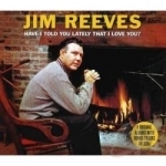 Have I Told You Lately That I Love You by Jim Reeves