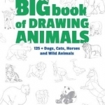 Big Book of Drawing Animals: 90+ Dogs, Cats, Horses and Wild Animals