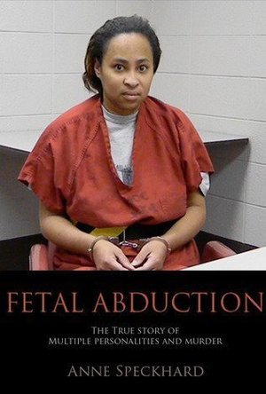 Fetal Abduction: The True Story of Multiple Personalities and Murder