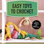 Easy Toys to Crochet: Dolls, Animals and Gifts for Children