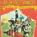 What? And Give Up Showbiz? by Asylum Street Spankers