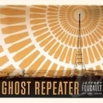 Ghost Repeater by Jeffrey Foucault