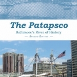 The Patapsco: Baltimore&#039;s River of History