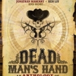 Dead Man&#039;s Hand: An Anthology of the Weird West