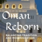 Oman Reborn: Balancing Tradition and Modernization: 2015