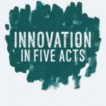 Innovation in Five Acts