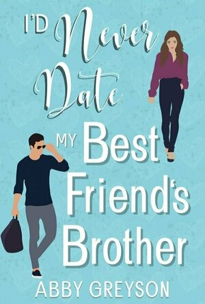 I&#039;d Never Date My Best Friend&#039;s Brother
