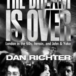 The Dream is Over: London in the 60s, Heroin, and John and Yoko