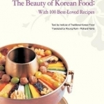 The Beauty of Korean Food: With 100 Best-Loved Recipes