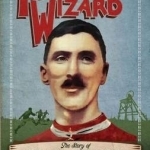Football Wizard: The Story of Billy Meredith