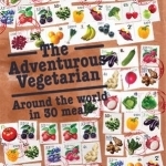 The Adventurous Vegetarian: Around the World in 30 Meals