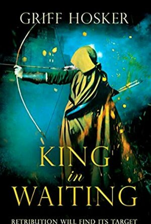 King in Waiting (Lord Edward’s Archer series Book 2)