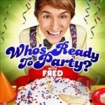 Who&#039;s Ready To Party? by Fred Figglehorn
