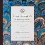 Shakespeare&#039;s Cultural Capital: His Economic Impact from the Sixteenth to the Twenty-First Century: 2016