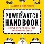 The Powerwatch Handbook: Simple Ways to Make You and Your Family Safer