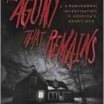 The Agony That Remains: A Paranormal Investigation in America&#039;s Heartland