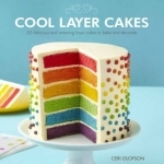 Cool Layer Cakes: 50 Delicious and Amazing Layer Cakes to Bake and Decorate