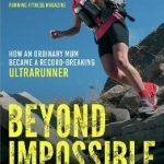 Beyond Impossible: How an Ordinary Mum Became a Record-Breaking Ultrarunner