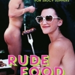 Rude Food: Risque Recipes for Saucy Suppers