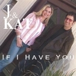 If I Have You by J &amp; Kat