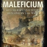 Maleficium: Witchcraft and Witch-Hunting in the West