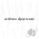 Allergic to Water by Ani Difranco