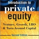 Introduction to Private Equity: Venture, Growth, LBO and Turn-around Capital