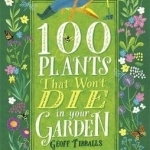 100 Plants That Won&#039;t Die in Your Garden